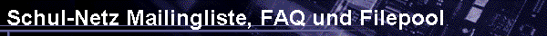  Schul-Netz Mailingliste, FAQ und Filepool 